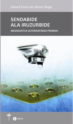 "Sendabide ala iruzurbide. Medikuntza alternatiboa proban", un libro de Edzard Ersnt y Simon Singh.