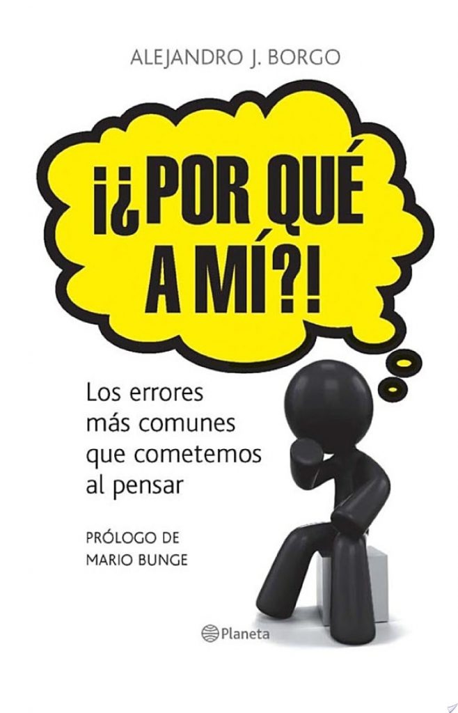 '¡¿Por qué a mí?! Los errores más comunes que cometemos al pensar', de Alejandro J. Borgo.